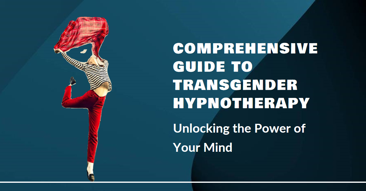 Understanding Transgender Hypnotherapy: A Comprehensive Guide to Better Life